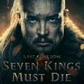 The Last Kingdom: Seven Kings Must Die