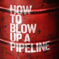 How To Blow Up A Pipeline