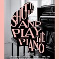 Shut Up And Play The Piano
