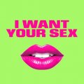 I Want Your Sex