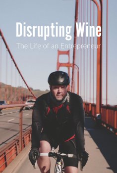 Disrupting Wine: The Life of an Entrepreneur