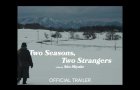 Two Seasons, Two Strangers [Official Trailer]