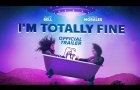 I'm Totally Fine - Official Trailer