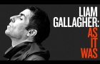 Liam Gallagher: As It Was - Official Trailer
