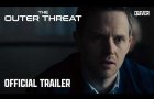 The Outer Threat | Official Trailer