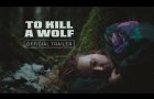 TO KILL A WOLF | Official Trailer | In select theaters August 1