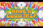 Have A Good Trip | Official Trailer | Netflix