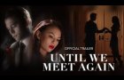 Until We Meet Again (2022) | Official Trailer HD