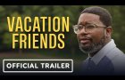 Vacation Friends - Official Trailer (2021) John Cena, Lil Rel Howery, Yvonne Orji