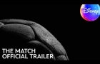 The Match | Official Trailer @DisneyUK