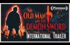 The Old Man & the Demon Sword | International Trailer