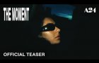 The Moment | Official Teaser HD | A24