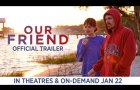 Our Friend | Trailer | In Theaters & On Demand 1/22