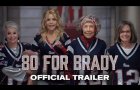 80 FOR BRADY | Official Trailer (2023 Movie)