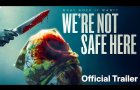 We're Not Safe Here Official Trailer (2025)