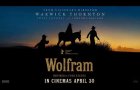 WOLFRAM | Official Trailer | In cinemas April 30