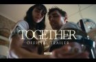 TOGETHER - Official Trailer - In Theaters July 30