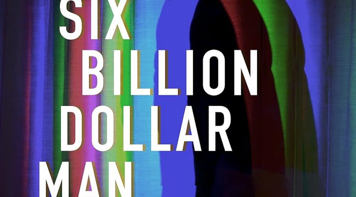 The Six Billion Dollar Man